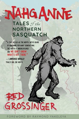 ŷKoboŻҽҥȥ㤨Nahganne Tales of the Northern SasquatchŻҽҡ[ Red Grossinger ]פβǤʤ1,953ߤˤʤޤ