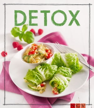 Detox - Das Rezeptbuch Mit Genuss entgiften