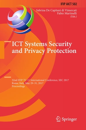 ICT Systems Security and Privacy Protection 32nd IFIP TC 11 International Conference, SEC 2017, Rome, Italy, May 29-31, 2017, ProceedingsŻҽҡ