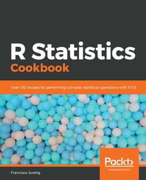 R Statistics Cookbook Over 100 recipes for performing complex statistical operations with R 3.5【電子書籍】 Francisco Juretig
