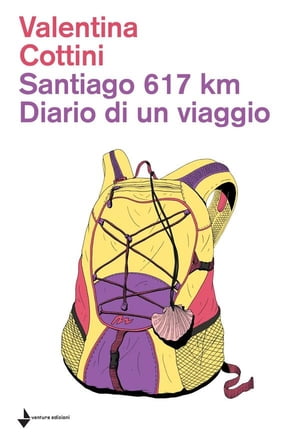 Santiago 617km. Diario di un viaggio Racconto del cammino di Santiango de Compostela【電子書籍】[ Valentina Cottini ]