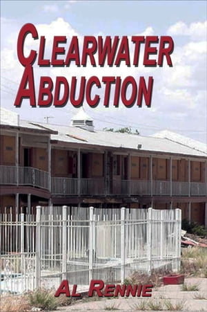 楽天楽天Kobo電子書籍ストアClearwater Abduction【電子書籍】[ Al Rennie ]