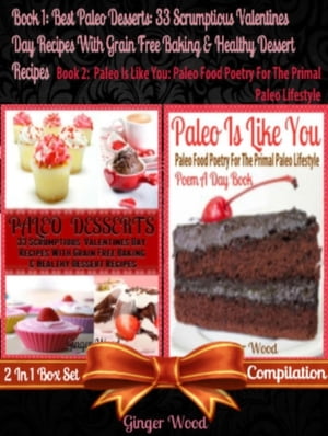 Best Paleo Desserts: 33 Scrumptious Valentines Day Recipes With Grain Free &Gluten-Free Baking &Healthy Dessert Recipes (Scrumptious Low Fat Chocolate Desserts - No More Food Allergies) Paleo Food Poetry For The Primal Paleo Lifestyle Żҽҡ