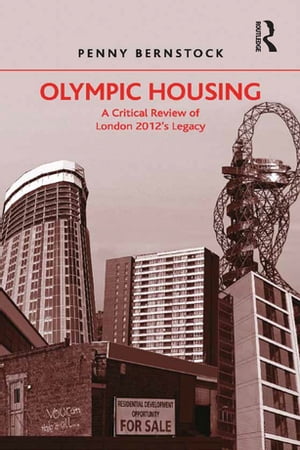 Olympic HousingA Critical Review of London 2012's Legacy【電子書籍】[ Penny Bernstock ]