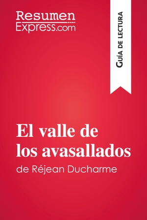 El valle de los avasallados de R?jean Ducharme (Gu?a de lectura) Resumen y an?lisis completoŻҽҡ[ ResumenExpress ]