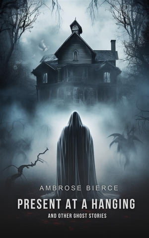 Present at a Hanging and Other Ghost StoriesŻҽҡ[ Ambrose Bierce ]
