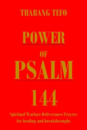 Power of Psalm 144: Spiritual Warfare Deliverance Prayer for Healing and Breakthroughs Power of psalms【電子書籍】 Thabang Tefo