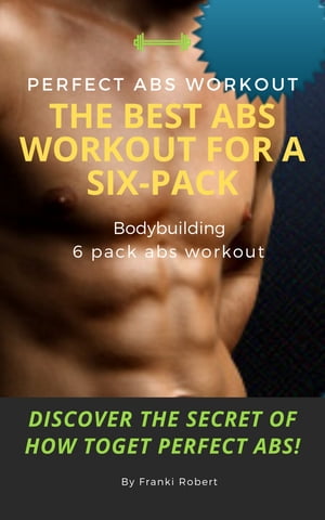 perfect abs workout The Best Abs Workout For A Six-Pack Bodybuilding 6 pack abs workout Discover The Secret of How toGet Perfect Abs!