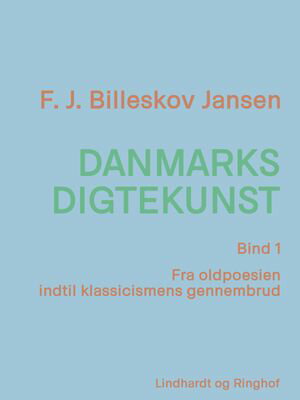 Danmarks digtekunst bind 1: Fra oldpoesien indtil klassicismens gennembrud