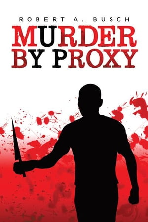 Murder by Proxy【電子書籍】[ Robert A. Bus