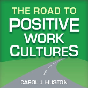 The Road to Positive Work Cultures