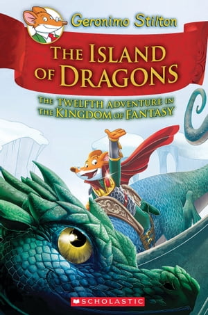 Island of Dragons (Geronimo Stilton and the Kingdom of Fantasy #12)Żҽҡ[ Geronimo Stilton ]