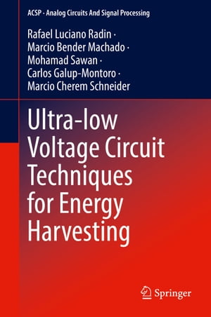 Ultra-low Voltage Circuit Techniques for Energy Harvesting【電子書籍】[ Rafael Luciano Radin ]