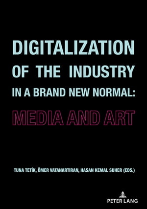 Digitalization of the Industry in a Brand New Normal Media and ArtŻҽҡ[ Tuna Tetik ]