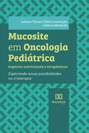 Mucosite em Oncologia Pedi?trica aspectos nutricionais e terap?uticos: explorando novas possibilidades na crioterapia