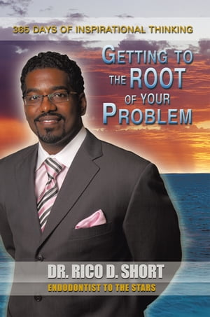 Getting to the Root of Your Problem365 Days of Inspirational Thinking【電子書籍】[ Dr. Rico D. Short ]