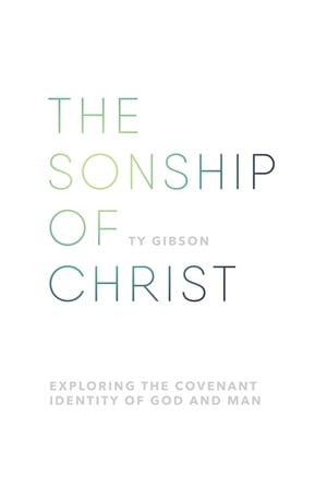 The sonship of Christ Exploring the Covenant Identity of God and ManŻҽҡ[ Ty Gibson ]