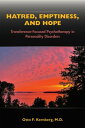 Hatred, Emptiness, and Hope Transference-Focused Psychotherapy in Personality Disorders【電子書籍】 Otto F. Kernberg, MD