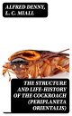 The Structure and Life-history of the Cockroach (Periplaneta orientalis) An Introduction to the Study of Insects