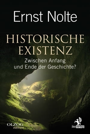 Historische Existenz Zwischen Anfang und Ende der Geschichte 【電子書籍】 Ernst Nolte