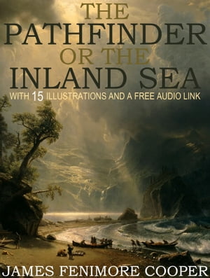 The Pathfinder or The Inland Sea: With 15 Illust