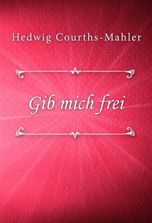 Gib mich frei【電子書籍】[ Hedwig Courths-