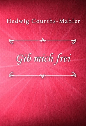 Gib mich frei【電子書籍】[ Hedwig Courths-Mahler ]