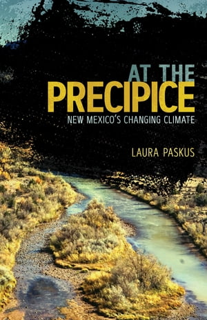 At the Precipice New Mexico's Changing Climate