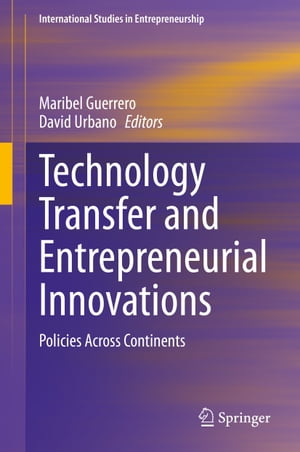 Technology Transfer and Entrepreneurial Innovations Policies Across Continents【電子書籍】