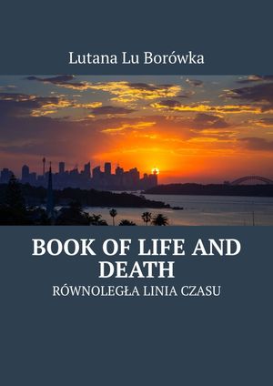 R?wnoleg?a Linia Czasu: Book of?Life and Death【電子書籍】[ Lutana Lu Bor?wka ]