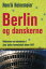 Berlin og danskerne Historien om danskere i den tyske hovedstad siden 1871Żҽҡ[ Henrik Heinemeier ]