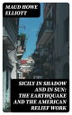 Sicily in Shadow and in Sun: The Earthquake and the American Relief Work【電子書籍】[ ...