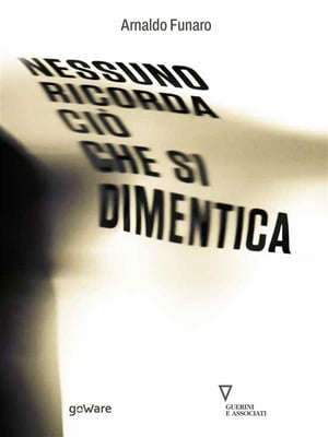 Nessuno ricorda ciò che si dimentica