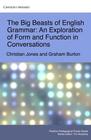 The Big Beasts of English Grammar: An Exploration of Form and Function in Conversations Positive Pedagogical Praxis, #4【電子書籍】[ Christian Jones ]