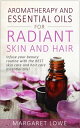 Aromatherapy and Essential Oils for Radiant Skin