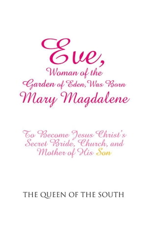 Eve, Woman of the Garden of Eden, Was Born Mary Magdalene