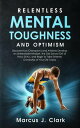 ŷKoboŻҽҥȥ㤨Relentless Mental Toughness and Optimism: Discover How Champion's and Athletes Develop an Unbeatable Mindset, the Old School Grit of Navy SEALs, and Begin to Take Extreme Ownership of Your Life TodayŻҽҡ[ Marcus J. Clark ]פβǤʤ350ߤˤʤޤ