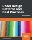 React Design Patterns and Best Practices Design, build and deploy production-ready web applications using standard industry practices, 2nd Edition【電子書籍】 Carlos Santana Roldan