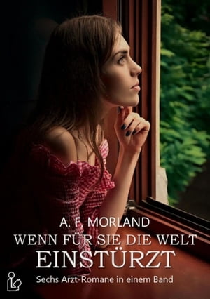 Wenn f r sie die Welt einst rzt - Sechs Arztromane von A. F. Morland【電子書籍】 A. F. Morland