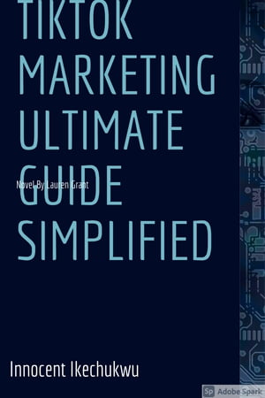 TikTok Marketing Ultimate Guide Simplified