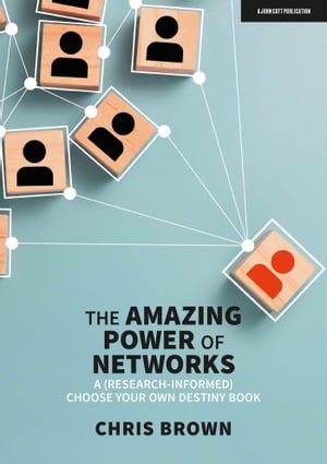 The Amazing Power of Networks: A (research-informed) choose your own destiny book【電子書籍】 Chris Brown