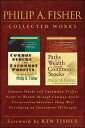 Philip A. Fisher Collected Works, Foreword by Ken Fisher Common Stocks and Uncommon Profits, Paths to Wealth through Common Stocks, Conservative Investors Sleep Well, and Developing an Investment Philosophy【電子書籍】 Philip A. Fisher