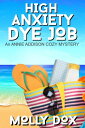 High Anxiety Dye Job An Annie Addison Cozy Mystery, #3【電子書籍】[ Molly Dox ]
