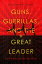 Guns, Guerillas, and the Great Leader