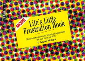 More Life's Little Frustration Book