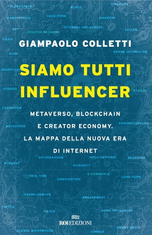 Siamo tutti influencer Metaverso, blockchain e creator economy. La mappa della nuova era di internet