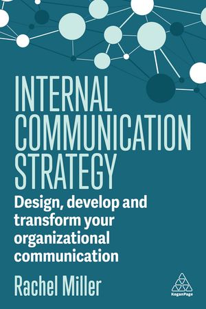 Internal Communication Strategy Design, Develop and Transform your Organizational Communication【電子書籍】[ Rachel Miller ]