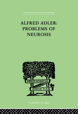 Alfred Adler: Problems of Neurosis