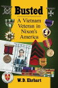Busted A Vietnam Veteran in Nixon 039 s America【電子書籍】 W.D. Ehrhart