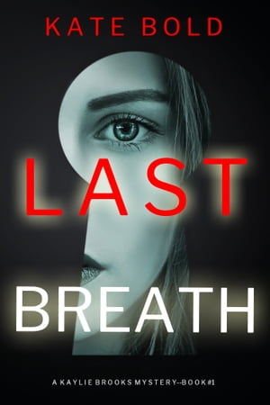 Last Breath (A Kaylie Brooks Psychological Suspense ThrillerーBook 1)